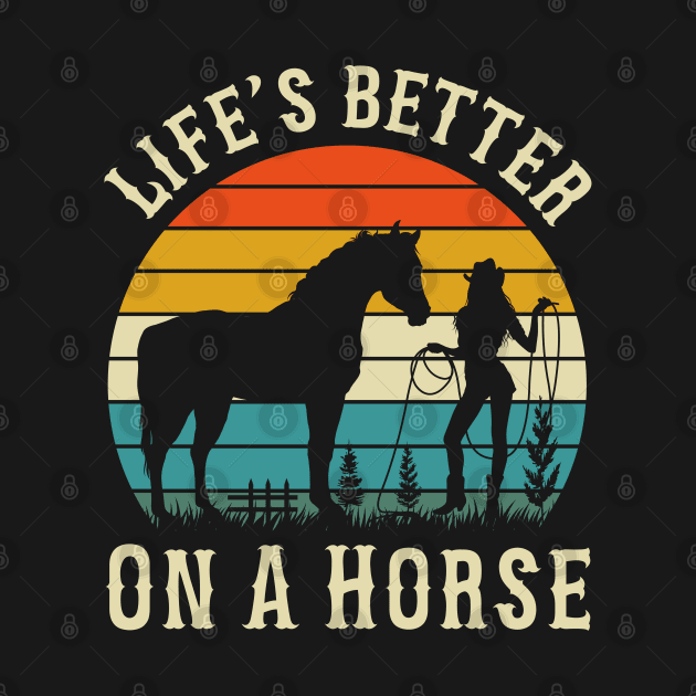 Lifes Better On A Horse, Horse Girl, Equestrian Gift, Girl Who Loves Horses by UranusArts