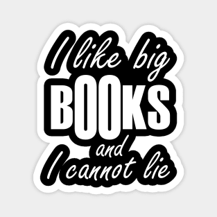 i like big books and I cannot lie Magnet