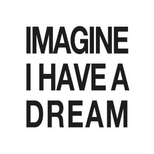 IMAGINE - I have a Dream + Background T-Shirt