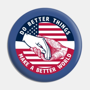 DO BETTER THINGS, MAKE A BETTER WORLD PATRIOT Pin