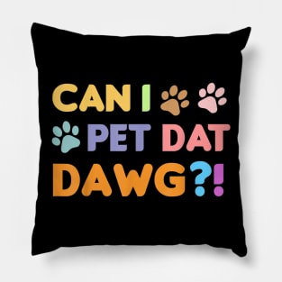 Can I Pet Dat Dawg Shirt, Can I Pet That Dog, Funny Dog Pillow