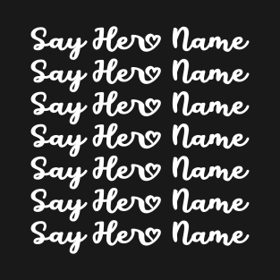 Say Her Name Say Her Name T-Shirt