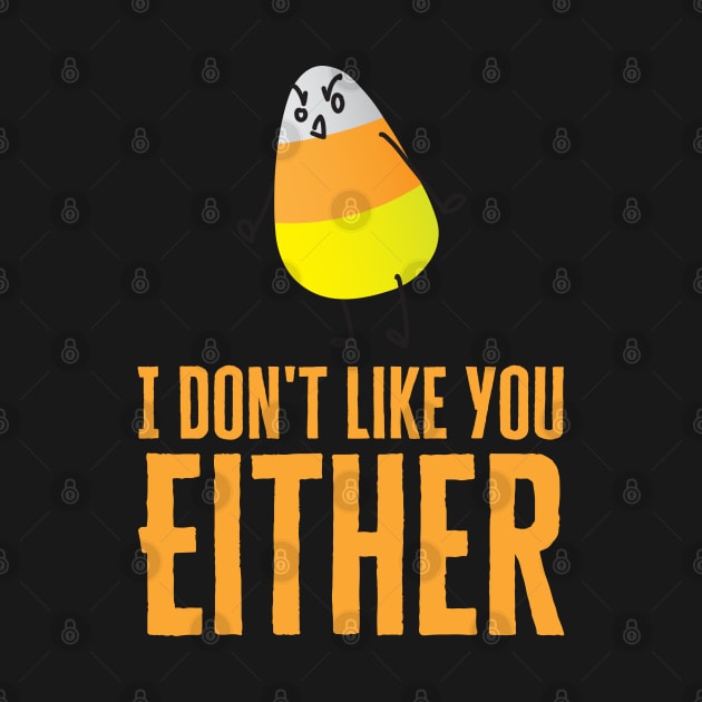 I Don't Like You Either Candy Corn by HobbyAndArt