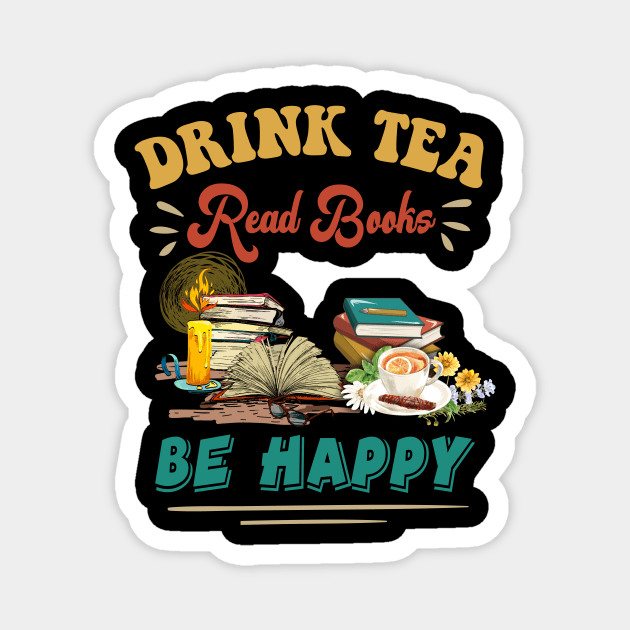 Drink Tea Read Books Be Happy Bookworm Gift For Reading Lover Nerd Funny Gift For Women Men Magnet by paynegabriel