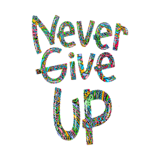 Never Give Up Motivational Quote T-Shirt