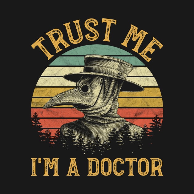 Trust Me I'm A Doctor Funny Plague Doctor by ClarkAguilarStore