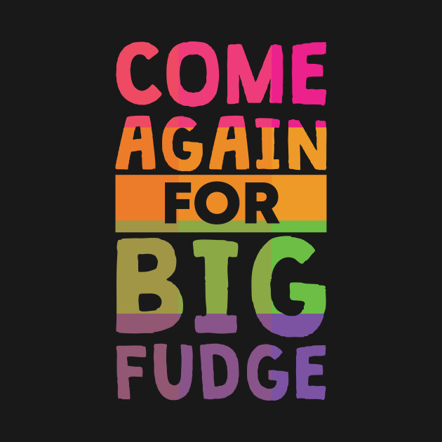 Discover Come Again for Big Fudge - Himym - T-Shirt