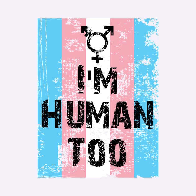 I'm Human Too Transgender by Trans Action Lifestyle