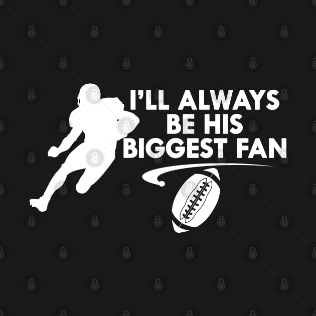 Football fan - I'll always be his biggest fan by KC Happy Shop