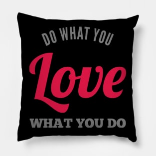 Do what you love, love what you do Pillow