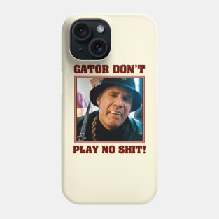 Gator Don't Play No Shit! Phone Case