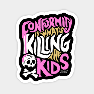 Conformity is What's Killing the Kids Magnet