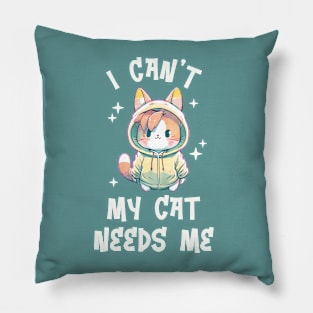 I can't My Cat Needs Me - Funny Watercolor Cat Pillow