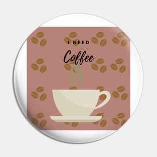 I need coffee Pin