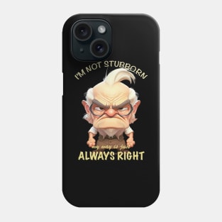 Old Man I'm Not Stubborn My Way Is Just Always Right Cute Adorable Funny Quote Phone Case