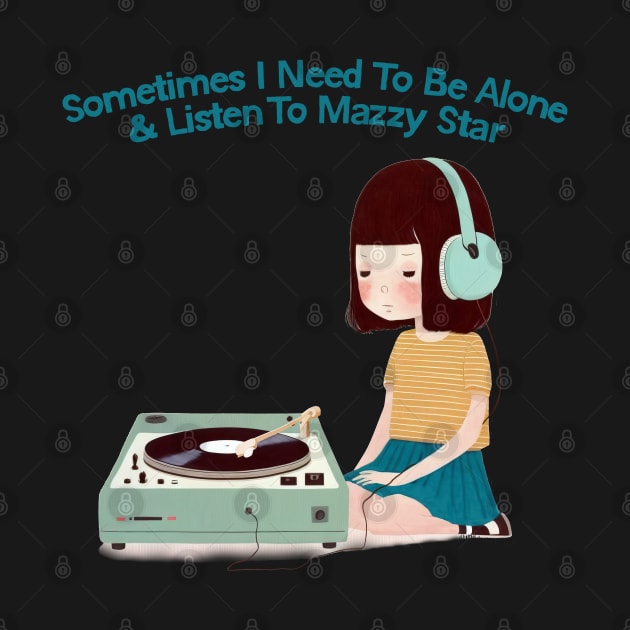 Sometimes I Need To Be Alone & Listen To Mazzy Star by DankFutura