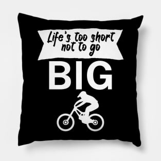 Lifes too short not to go big Pillow