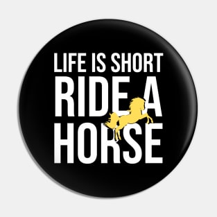 Life Is Short Ride A Horse Pin