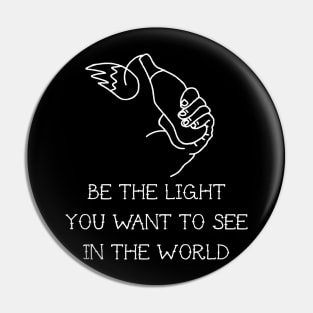 be the light you want to see on the world Pin