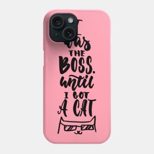 I Was The Boss Until I Got Cat - Cute Funny Cat Lover Quote Phone Case