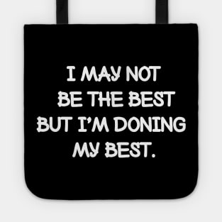 I may not be the best but I'm doing my best. Tote