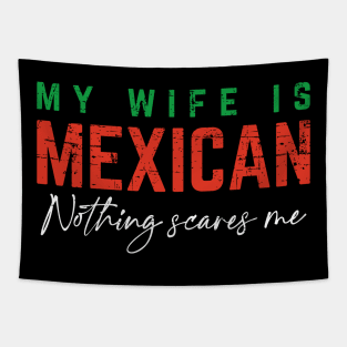 My Wife Is Mexican, Nothing Scares Me - Color Design Tapestry