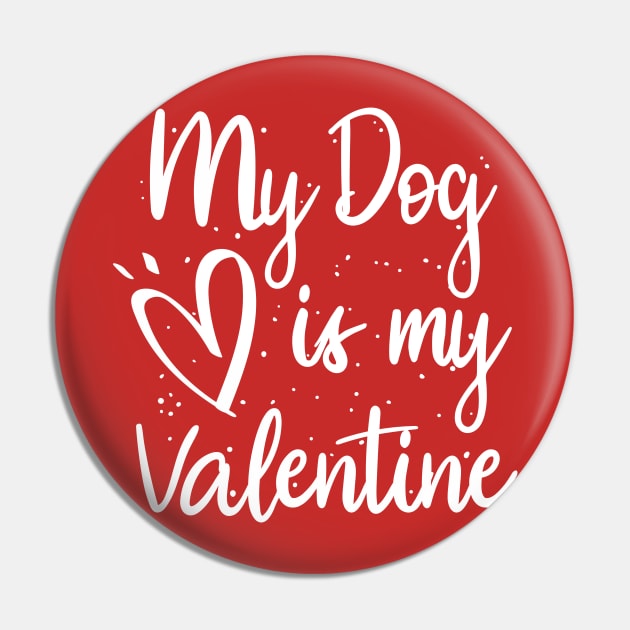 My dog is my valentine Pin by Lazarino