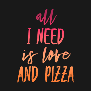 All I need is love and pizza T-Shirt