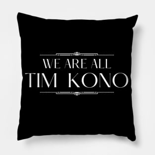 We Are All Tim Kono Pillow