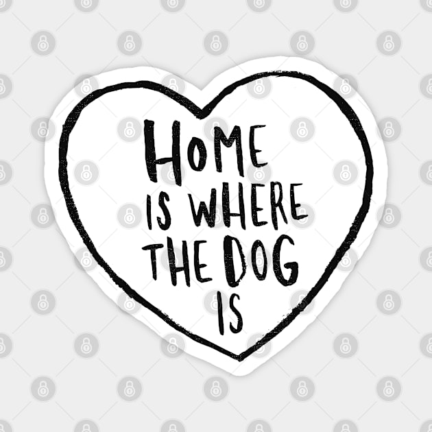 Home Is Where The Dog Is Magnet by Me And The Moon