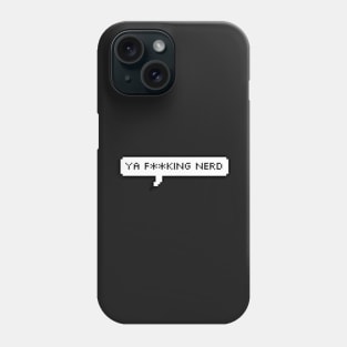 ya fucking nerd Phone Case