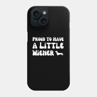 Proud to Have a Little Wiener Phone Case