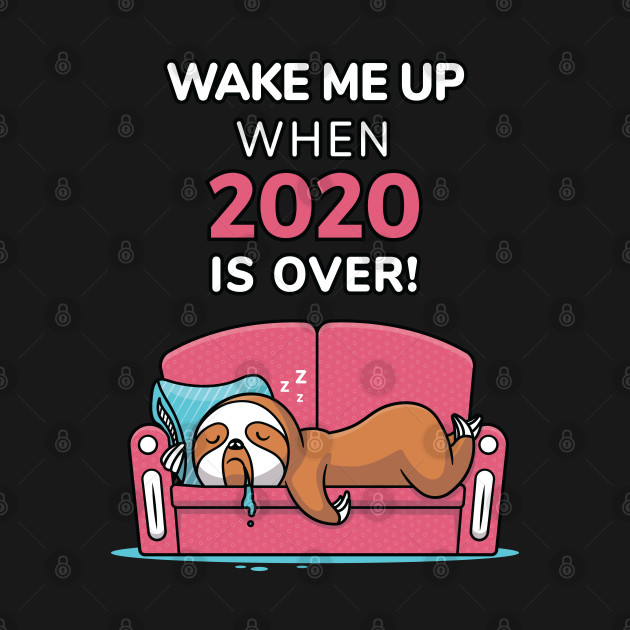Wake Me Up When 2020 is Over by zoljo