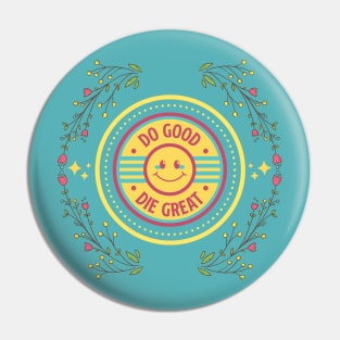 Vintage Do good Die Great Pin