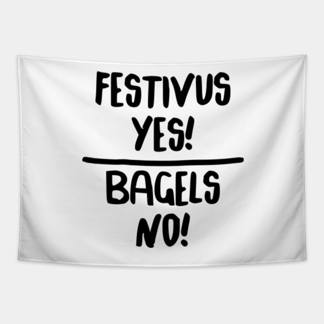 Festivus Yes Bagels No Festivus Tapestry Teepublic