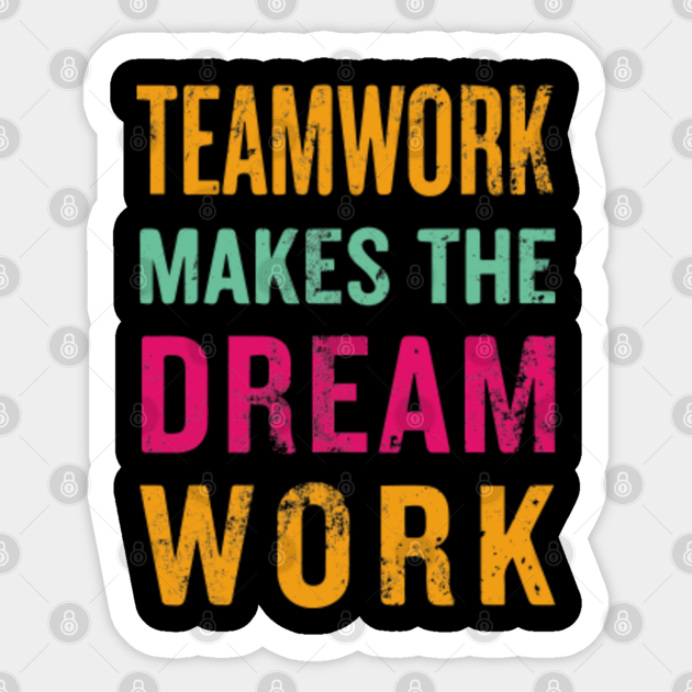 Teamwork Makes The Dream Work Inspirational Motivational Funny Quote Gift Work Hard Teamwork Funny Quote Gift Aufkleber Teepublic De