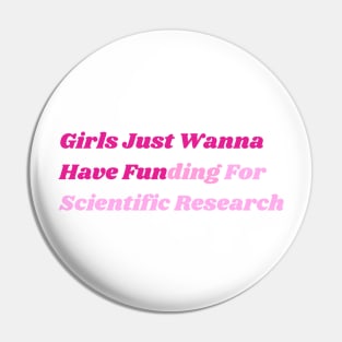 Girls Just Wanna Have Funding For Scientific Research Pin