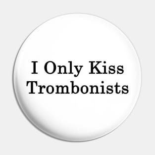 I Only Kiss Trombonists Pin