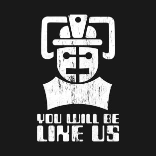 You Will Be Like Us T-Shirt