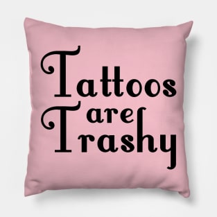 Tattoos Are trashy Pillow