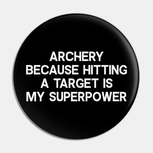 Archery Because Hitting a Target is My Superpower Pin