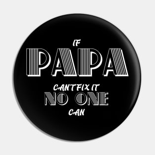 IF PAPA CAN'T FIX IT NO ONE  CAN fathers day gift Pin