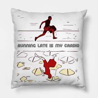 Running Late is my Cardio Pillow