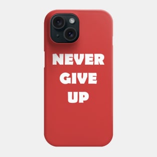 Never Give Up Phone Case