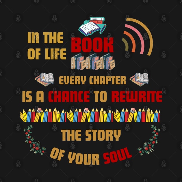 Quotes About Life: In the book of life, every chapter is a chance to rewrite the story of your soul by MilkyBerry