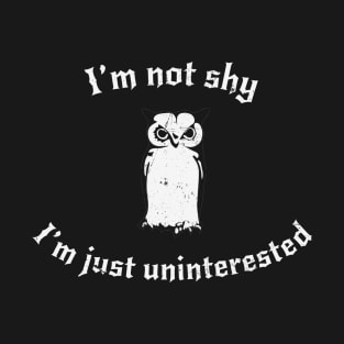 I'm Not Shy, I'm Just Uninterested T-Shirt