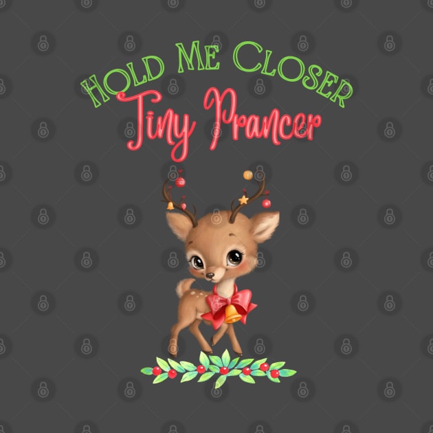 Hold Me Closer Tiny Prancer by Dizzy Lizzy Dreamin