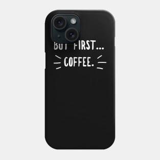 Coffee first Phone Case