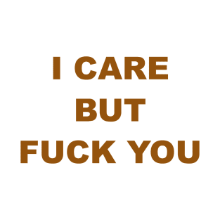 I Care But Fuck You T-Shirt