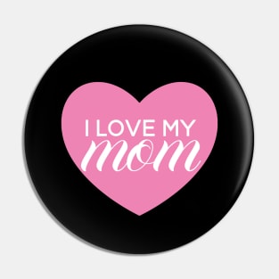 I Love My Mom - Pink Heart Pin